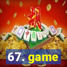 67. game